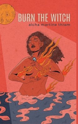 Aïcha Martine Thiam - Burn the Witch, Inbunden