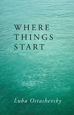 Luba Ostashevsky - Where Things Start, Häftad. Tillgänglighet: Lägg i varukorg