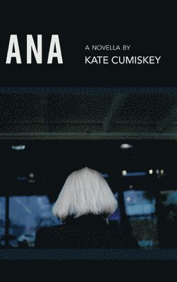 Kate Cumiskey - Ana, Inbunden