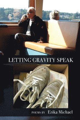 Erika Michael - Letting Gravity Speak, Häftad. Tillgänglighet: Lägg i varukorg