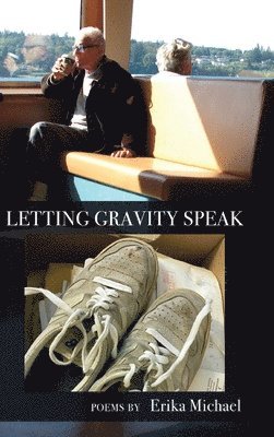 Erika Michael - Letting Gravity Speak, Inbunden. Tillgänglighet: Lägg i varukorg