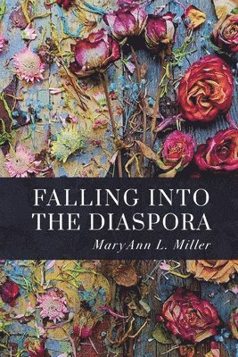 Maryann L Miller - Falling Into the Diaspora, Häftad