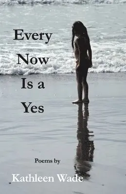 Kathleen Wade - Every Now Is a Yes, Häftad. Tillgänglighet: Lägg i varukorg