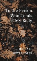 To the Person Who Tends My Body