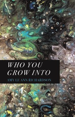 Amy Le Ann Richardson - Who You Grow Into, Häftad