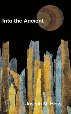 Joseph M Hess - Into the Ancient, Inbunden