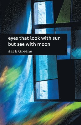 Jack Greene - eyes that look with sun but see with moon, Häftad. Tillgänglighet: Lägg i varukorg