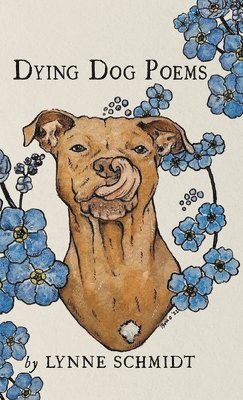 Lynne Schmidt - Dying Dog Poems, Inbunden