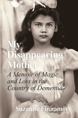Suzanne Finnamore - My Disappearing Mother: A Memoir of Magic and Loss in the Country of Dementia, Inbunden. Tillgänglighet: Tillfälligt slut