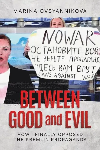 Marina Ovsyannikova - Between Good and Evil: How I Finally Opposed the Kremlin Propaganda, E-bok. Tillgänglighet: Lägg i varukorg