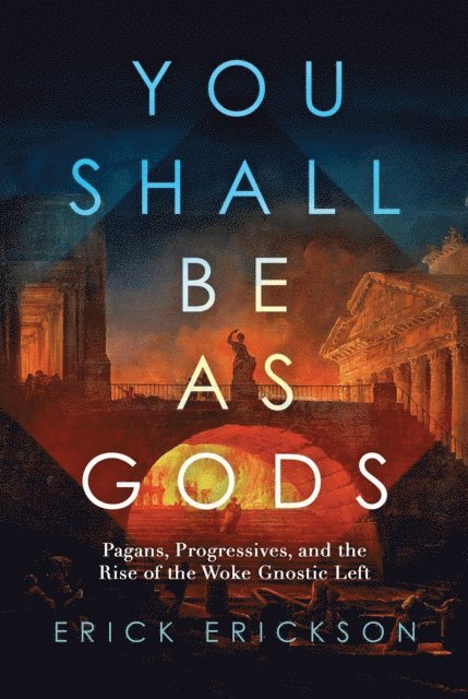 Erick Erickson - You Shall Be as Gods, E-bok