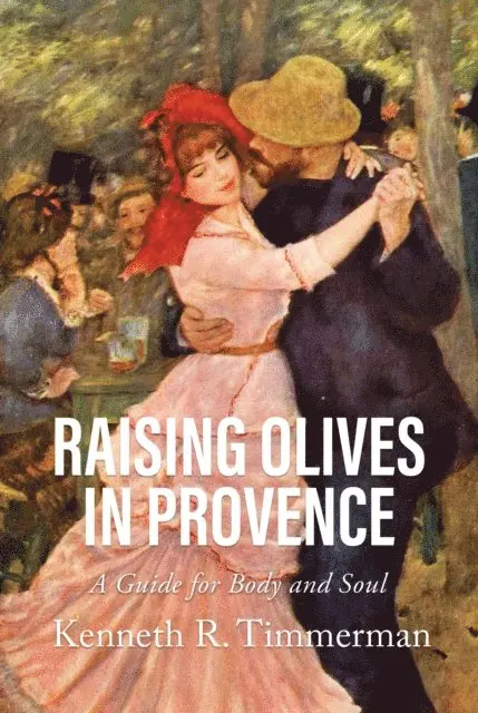 Kenneth R. Timmerman - Raising Olives in Provence: A Guide for Body and Soul, E-bok. Tillgänglighet: Lägg i varukorg