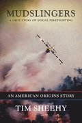 Mudslingers: A True Story of Aerial Firefighting (an American Origins Story)