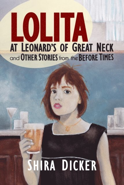 Shira Dicker - Lolita at Leonard's of Great Neck and Other Stories from the Before Times, E-bok