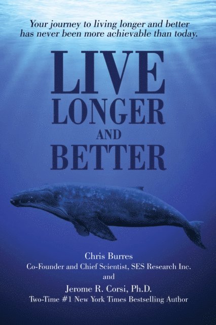 Jerome R. Corsi Ph.D., Chris Burres - Live Longer and Better: Your Journey to Living Longer and Better Has Never Been More Achievable Than Today, E-bok