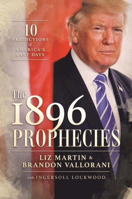 Ingersoll Lockwood, Brandon Vallorani, Liz Martin - 1896 Prophecies: 10 Predictions of America's Last Days, E-bok
