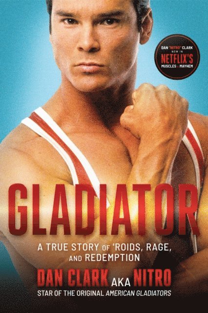 Dan Clark - Gladiator: A True Story of 'Roids, Rage, and Redemption, E-bok