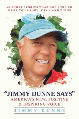 Jimmy Dunne - Jimmy Dunne Says: 47 Short Stories That Are Sure to Make You Laugh, Cry--And Think, Häftad
