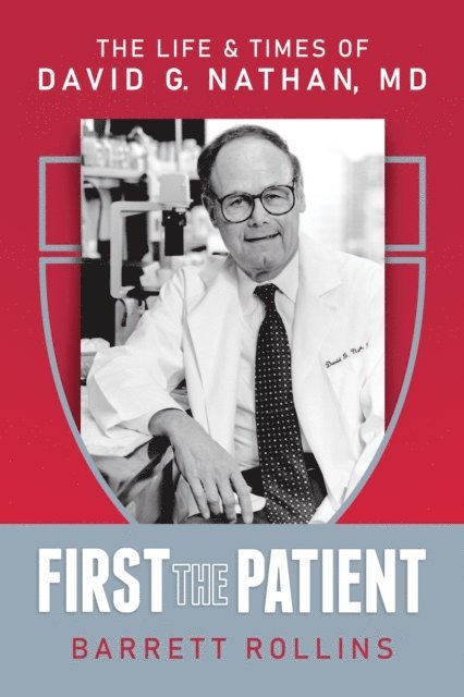 Barrett Rollins - First the Patient: The Life & Times of David G. Nathan, MD, E-bok