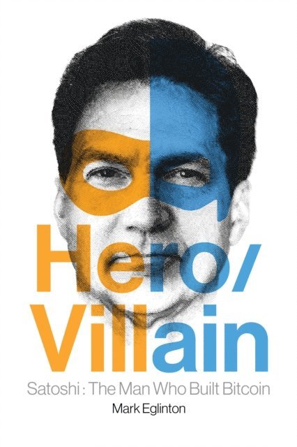 Mark Eglinton - Hero/Villain: Satoshi: The Man Who Built Bitcoin, E-bok