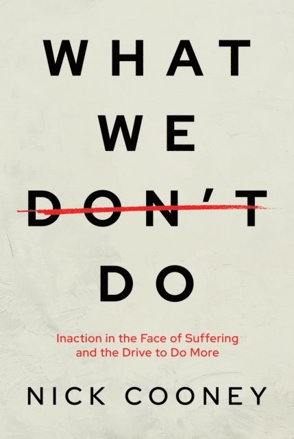 Nick Cooney - What We Don't Do: Inaction in the Face of Suffering and the Drive to Do More, E-bok