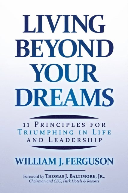 William J. Ferguson - Living Beyond Your Dreams: 11 Principles for Triumphing in Life and Leadership, E-bok. Tillgänglighet: Lägg i varukorg