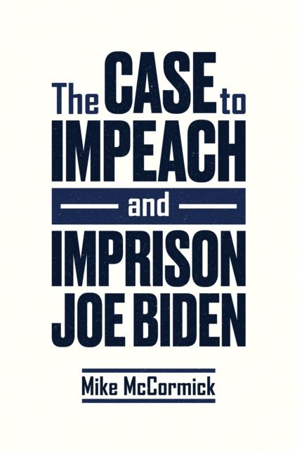 Mike McCormick - Case to Impeach and Imprison Joe Biden, E-bok. Tillgänglighet: Lägg i varukorg