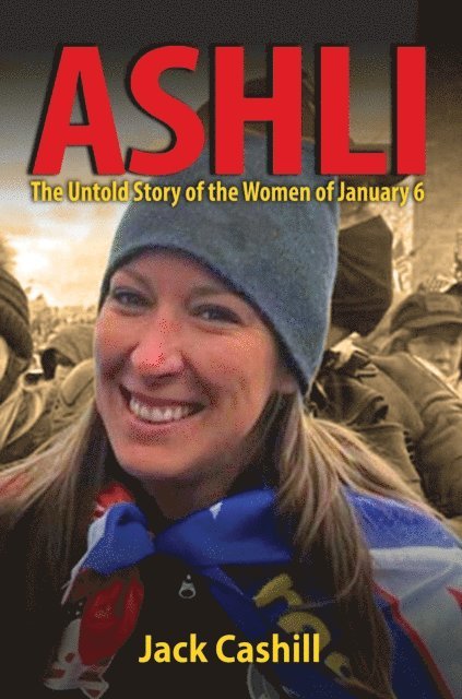 Jack Cashill - Ashli: The Untold Story of the Women of January 6, E-bok. Tillgänglighet: Lägg i varukorg