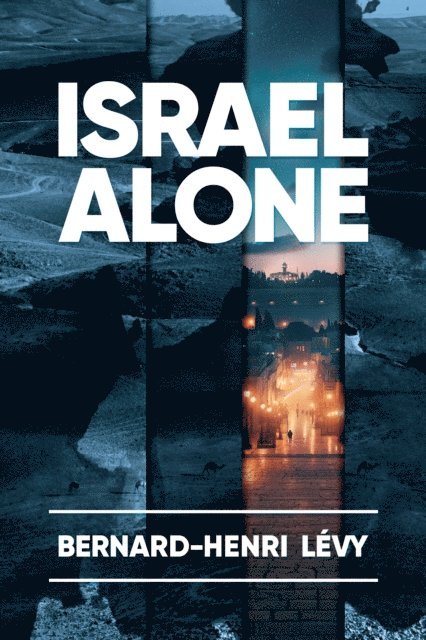 Bernard-Henri Levy - Israel Alone, E-bok