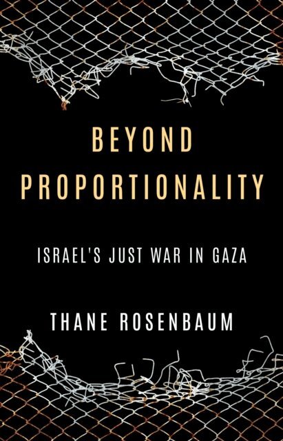 Thane Rosenbaum - Beyond Proportionality: Israel's Just War in Gaza, E-bok