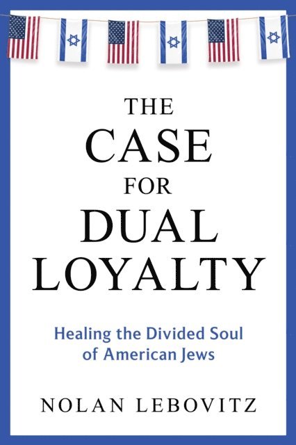 Nolan Lebovitz - Case for Dual Loyalty: Healing the Divided Soul of American Jews, E-bok