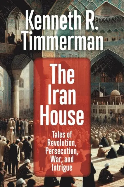 Kenneth R. Timmerman - Iran House: Tales of Revolution, Persecution, War, and Intrigue, E-bok. Tillgänglighet: Lägg i varukorg