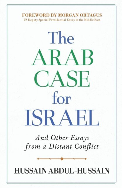Hussain Abdul-Hussain - Arab Case for Israel: And Other Essays from a Distant Conflict, E-bok