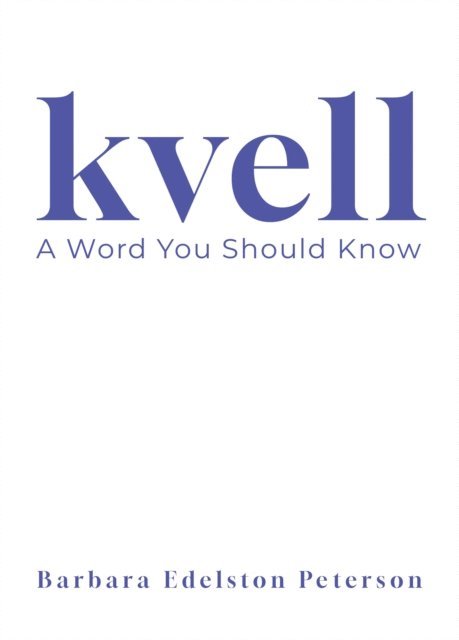 Barbara Edelston Peterson - kvell: A Word You Should Know, E-bok. Tillgänglighet: Lägg i varukorg