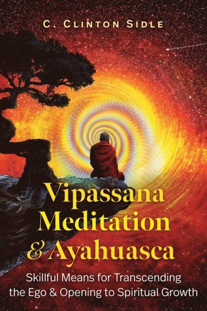C. Clinton Sidle - Vipassana Meditation and Ayahuasca, E-bok