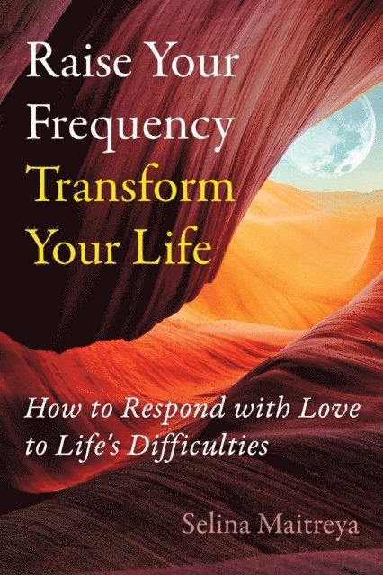 Selina Maitreya - Raise Your Frequency, Transform Your Life, E-bok