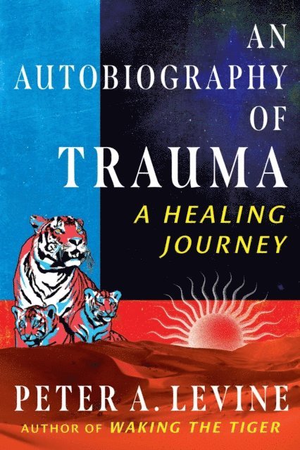 Peter A. Levine - Autobiography of Trauma, E-bok
