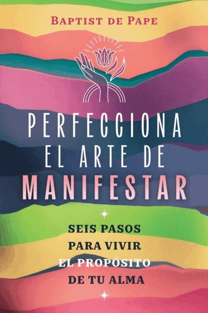 Baptist de Pape - Perfecciona el arte de manifestar, E-bok