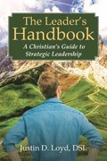 Leader's Handbook A Christian's Guide to Strategic Leadership