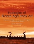 Ecologies of Bronze Age Rock Art: Organisation, Design and Articulation of Petroglyphs in Eastern-Central Sweden