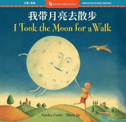 Carolyn Curtis - I Took the Moon for a Walk (Bilingual Simplified Chinese & English), Häftad