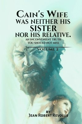Jean Robert Revolus - Cain's Wife Was Neither His Sister nor His Relative., Häftad. Tillgänglighet: Lägg i varukorg