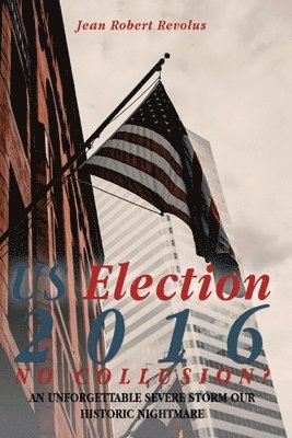 Jean Robert Revolus - U.S. Election 2016, No Collusion?, Häftad. Tillgänglighet: Lägg i varukorg