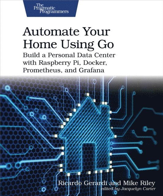 Mike Riley, Ricardo Gerardi - Automate Your Home Using Go, E-bok