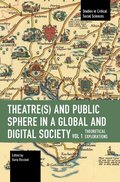 Theater(s) and Public Sphere in a Global and Digital Society, Volume 1