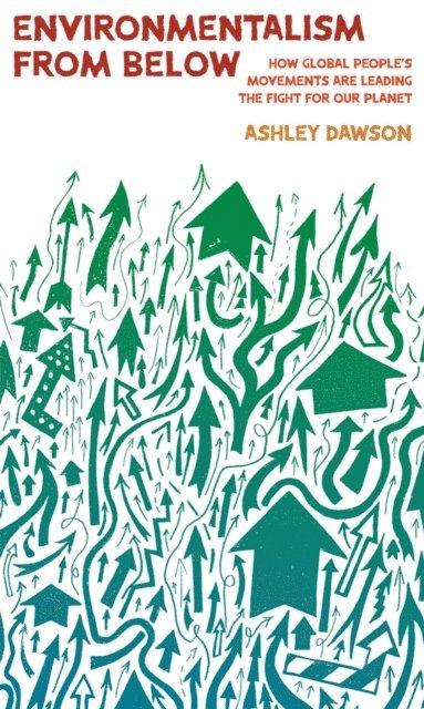 Ashley Dawson - Environmentalism from Below, E-bok