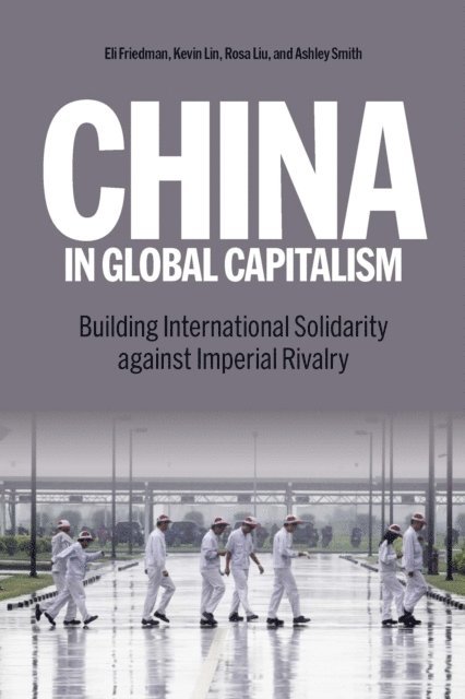 Ashley Smith, Eli Friedman, Rosa Liu, Kevin Lin - China in Global Capitalism, E-bok
