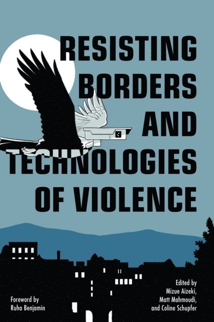 Coline Schupfer, Matt Mahmoudi, Mizue Aizeki - Resisting Borders and Technologies of Violence, E-bok