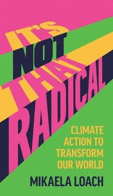 Mikaela Loach - It's Not That Radical: Climate Action to Transform Our World, Häftad