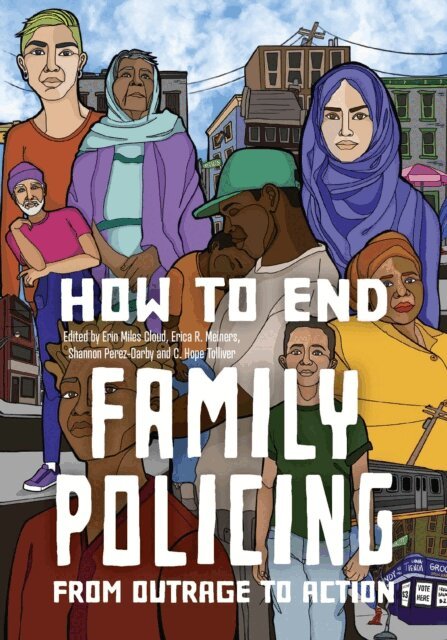 C. Hope Tolliver, Shannon Perez-Darby, Erica R. Meiners, Erin Miles Cloud - How to End Family Policing, E-bok